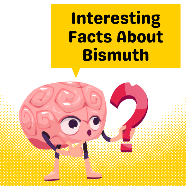 Interesting Facts About Bismuth