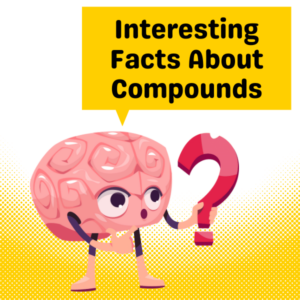 Interesting Facts About Compounds