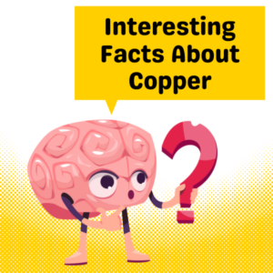 Interesting Facts About Copper