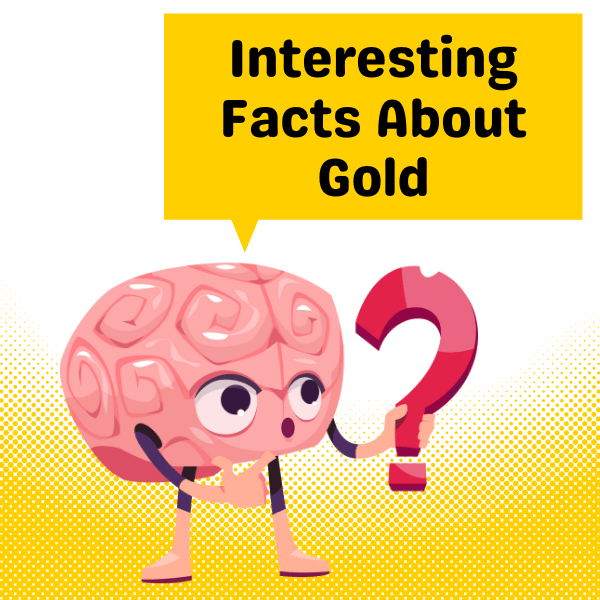 Interesting Facts About Gold