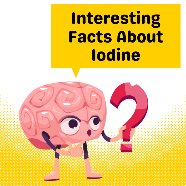 Interesting Facts About Iodine