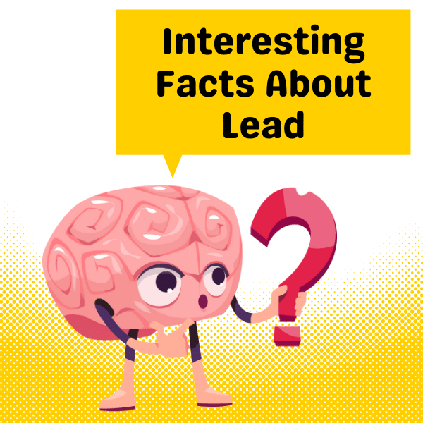 Interesting Facts About Lead