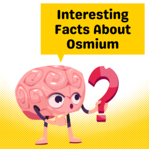Interesting Facts About Osmium