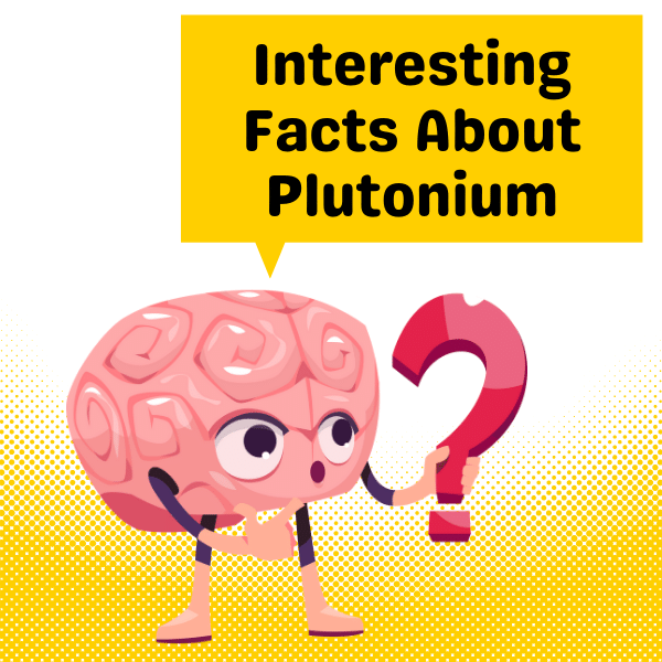 Interesting Facts About Plutonium