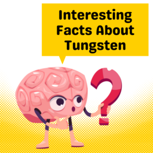 Interesting Facts About Tungsten